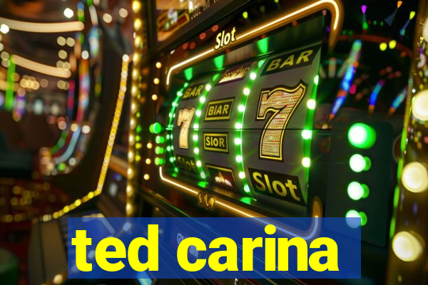 ted carina